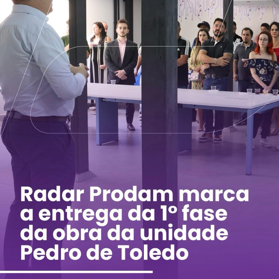 Radar Prodam marca a entrega da 1° fase da obra da unidade Pedro de Toledo